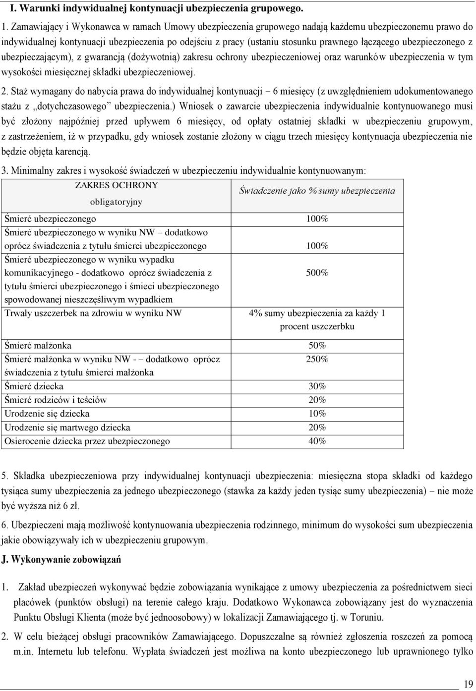 ubezpieczonego z ubezpieczającym), z gwarancją (dożywotnią) zakresu ochrony ubezpieczeniowej oraz warunków ubezpieczenia w tym wysokości miesięcznej składki ubezpieczeniowej. 2.