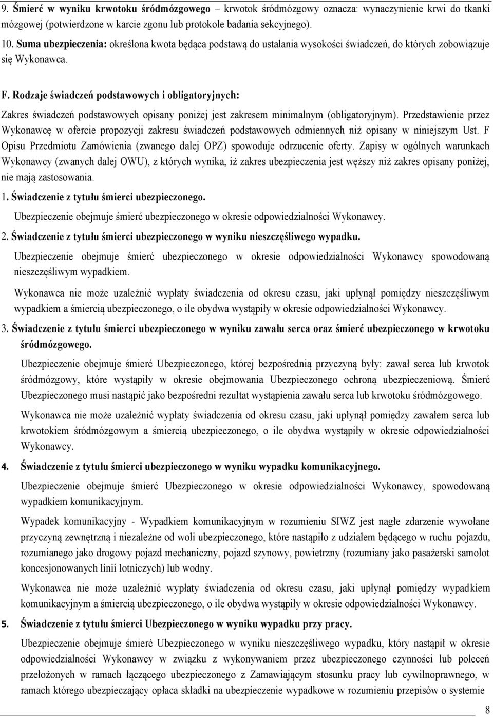 Rodzaje świadczeń podstawowych i obligatoryjnych: Zakres świadczeń podstawowych opisany poniżej jest zakresem minimalnym (obligatoryjnym).