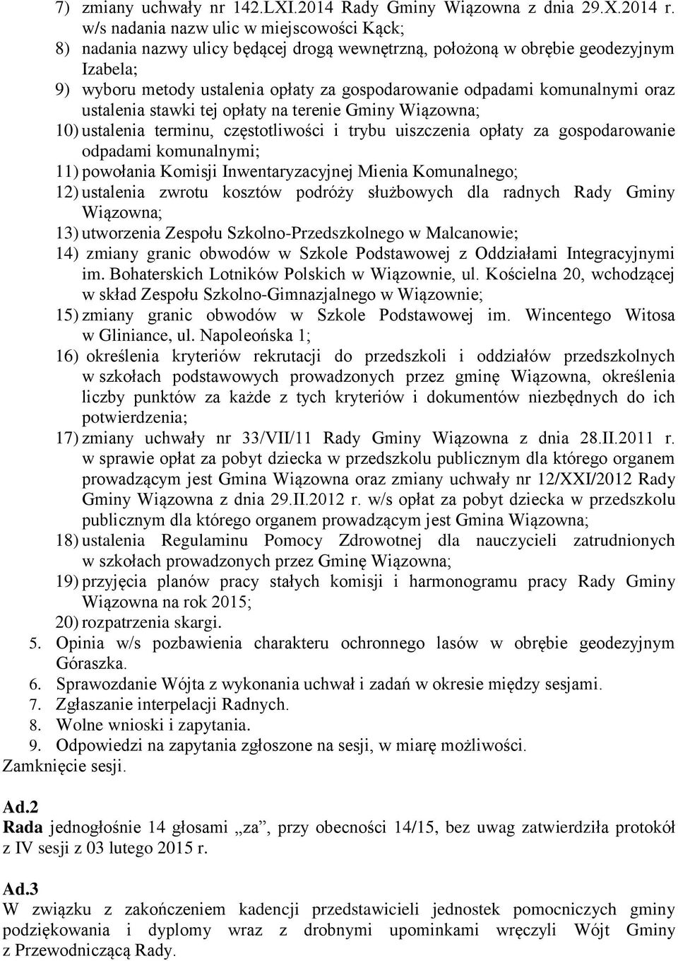 komunalnymi oraz ustalenia stawki tej opłaty na terenie Gminy Wiązowna; 10) ustalenia terminu, częstotliwości i trybu uiszczenia opłaty za gospodarowanie odpadami komunalnymi; 11) powołania Komisji