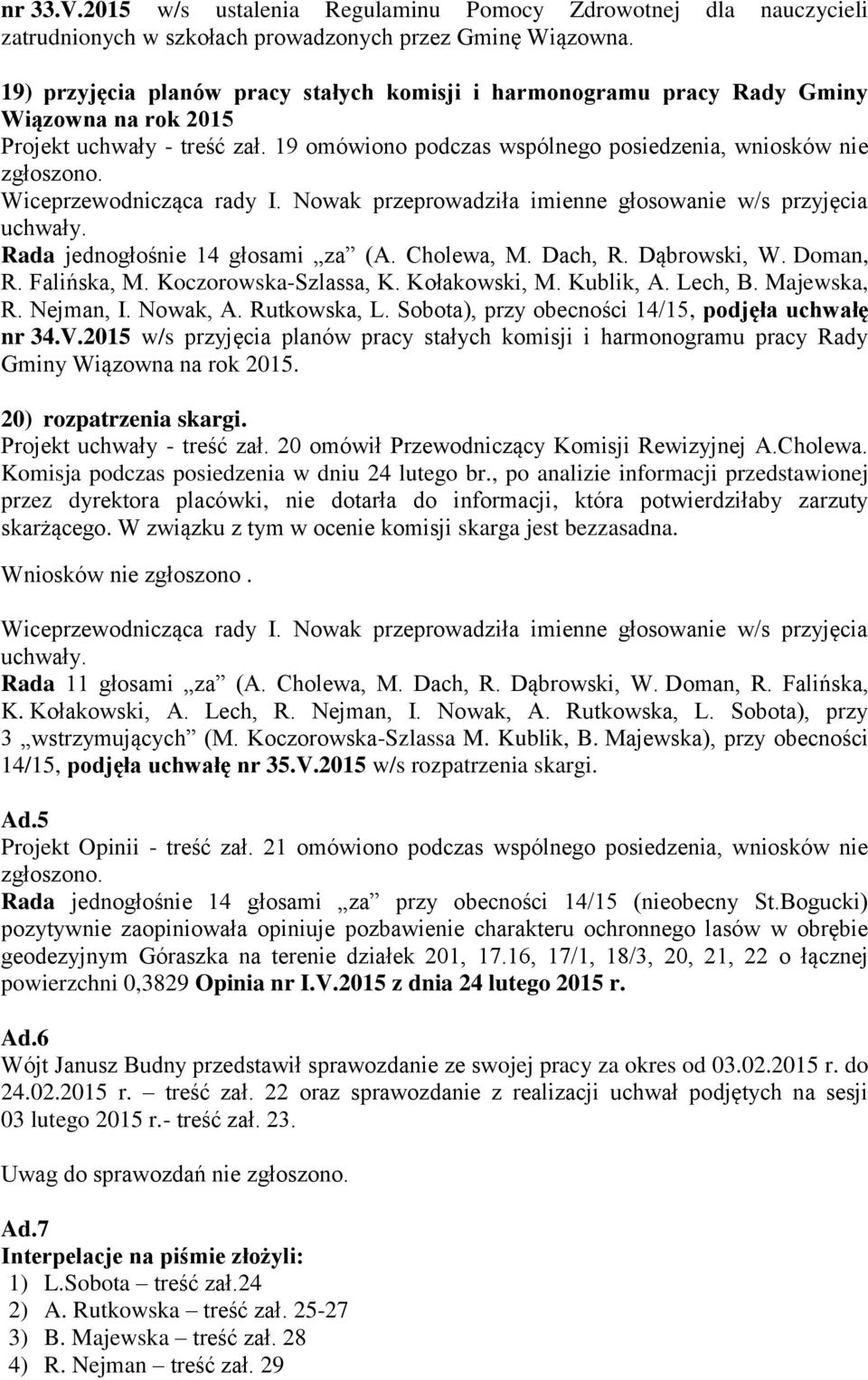 2015 w/s przyjęcia planów pracy stałych komisji i harmonogramu pracy Rady Gminy Wiązowna na rok 2015. 20) rozpatrzenia skargi. Projekt uchwały - treść zał.