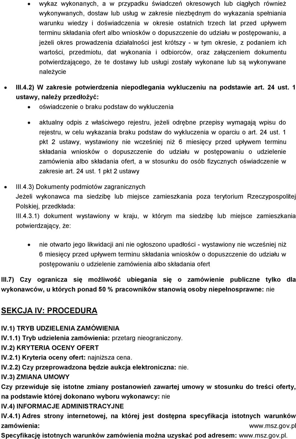 wartości, przedmiotu, dat wykonania i odbiorców, oraz załączeniem dokumentu potwierdzającego, że te dostawy lub usługi zostały wykonane lub są wykonywane należycie III.4.