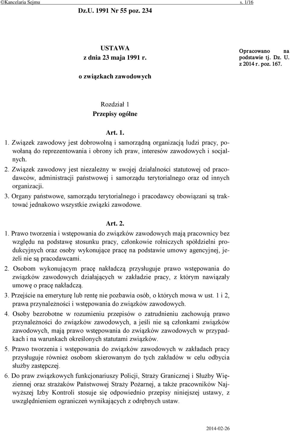 Organy państwowe, samorządu terytorialnego i pracodawcy obowiązani są traktować jednakowo wszystkie związki zawodowe. Art. 2. 1.