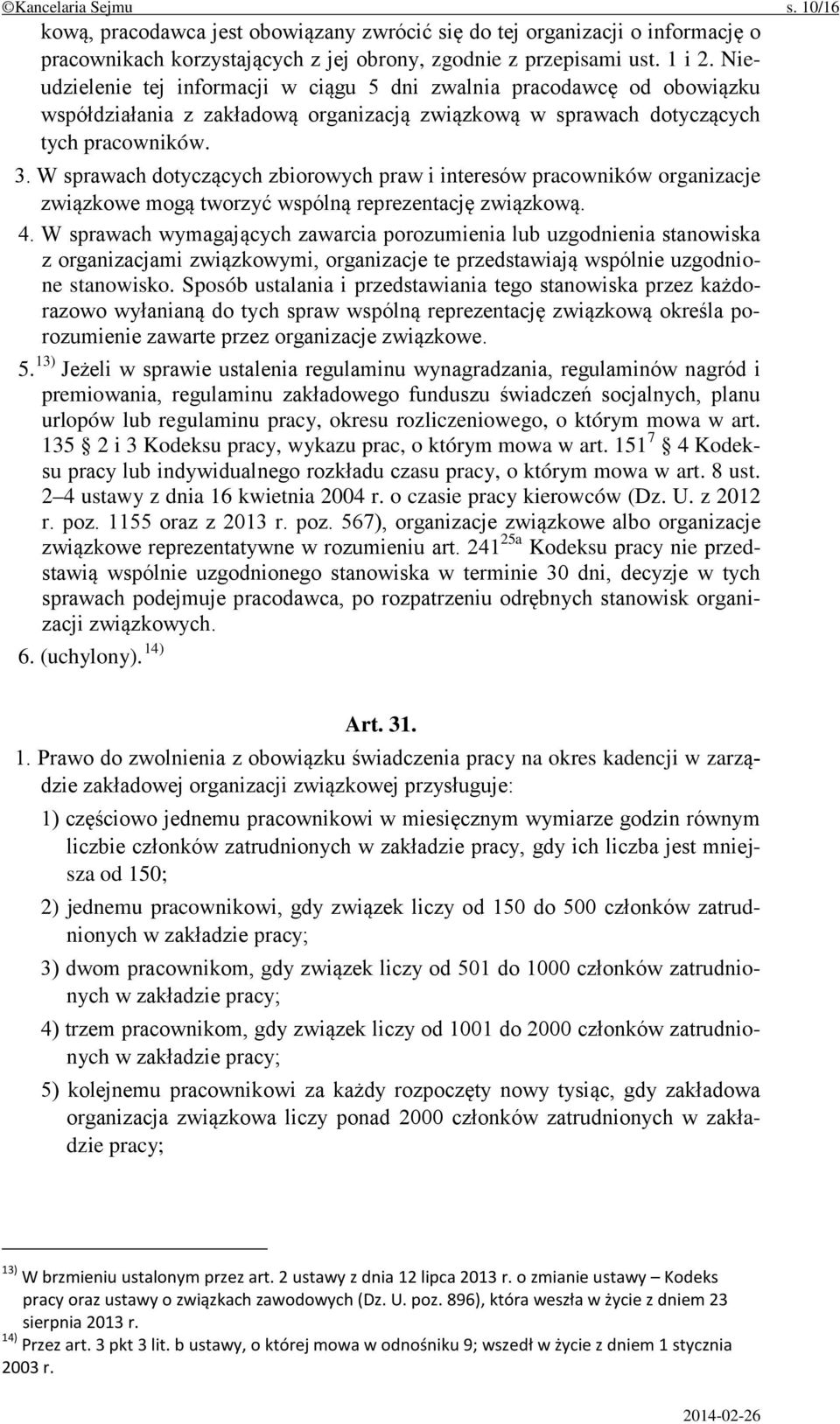 W sprawach dotyczących zbiorowych praw i interesów pracowników organizacje związkowe mogą tworzyć wspólną reprezentację związkową. 4.