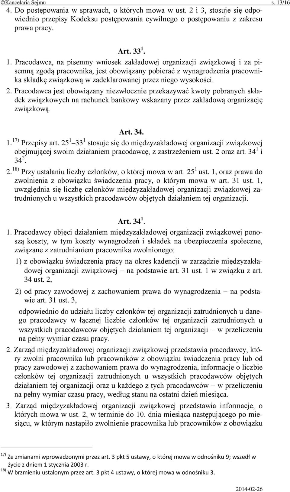 wysokości. 2. Pracodawca jest obowiązany niezwłocznie przekazywać kwoty pobranych składek związkowych na rachunek bankowy wskazany przez zakładową organizację związkową. Art. 34. 1. 17) Przepisy art.