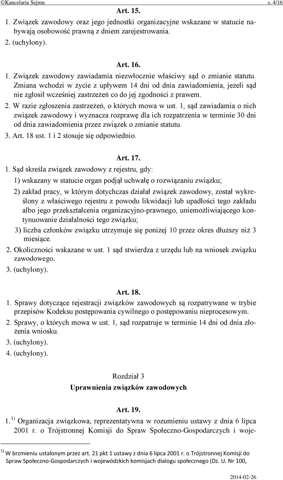 1, sąd zawiadamia o nich związek zawodowy i wyznacza rozprawę dla ich rozpatrzenia w terminie 30 dni od dnia zawiadomienia przez związek o zmianie statutu. 3. Art. 18 ust.