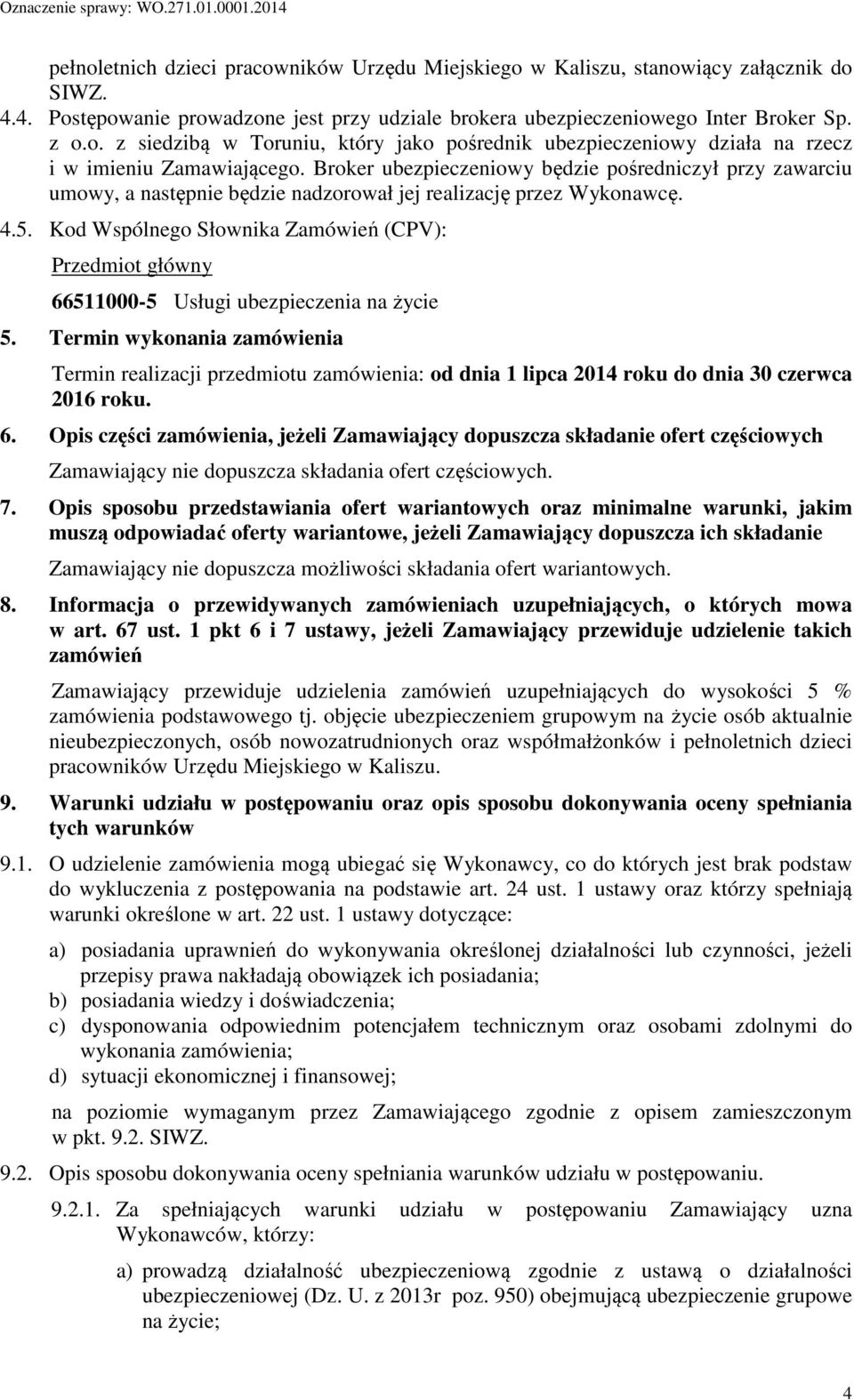 Kod Wspólnego Słownika Zamówień (CPV): Przedmiot główny 66511000-5 Usługi ubezpieczenia na życie 5.