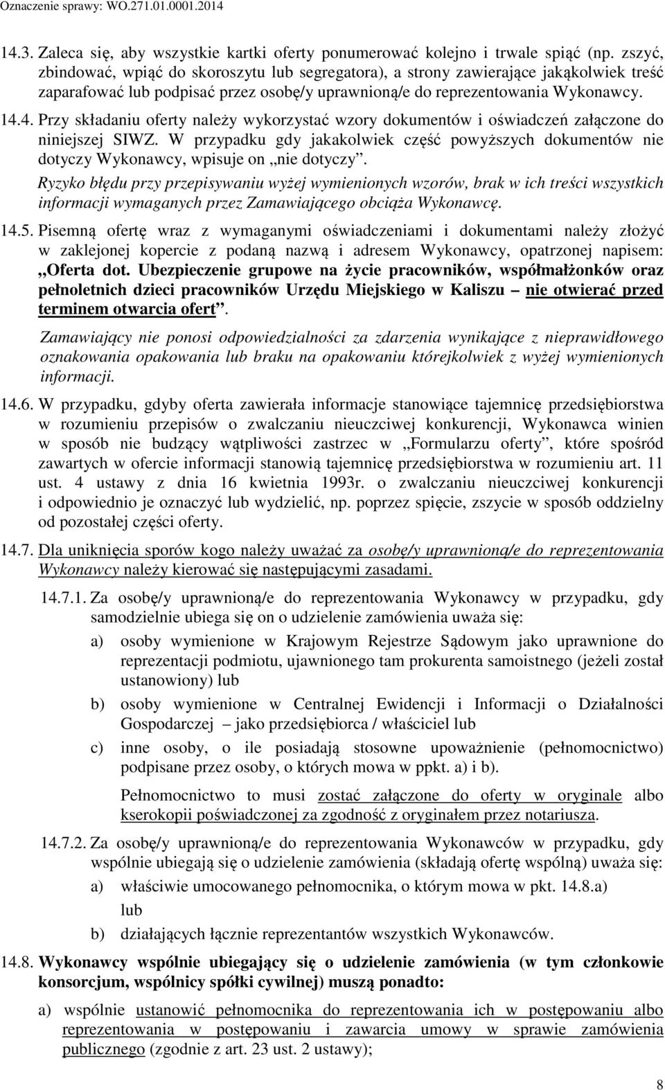 4. Przy składaniu oferty należy wykorzystać wzory dokumentów i oświadczeń załączone do niniejszej SIWZ.