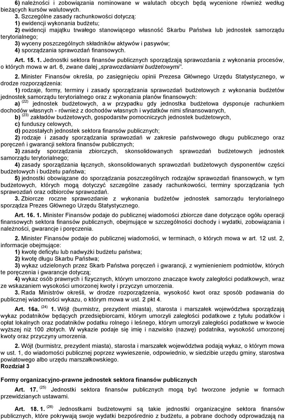 poszczególnych składników aktywów i pasywów; 4) sporządzania sprawozdań finansowych. Art. 15. 1. Jednostki sektora finansów publicznych sporządzają sprawozdania z wykonania procesów, o których mowa w art.