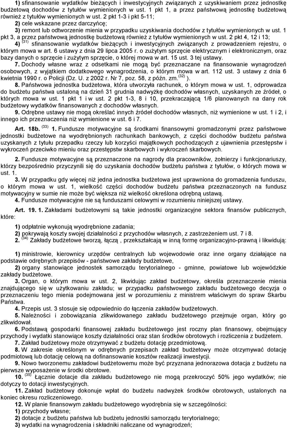 2 pkt 1-3 i pkt 5-11; 2) cele wskazane przez darczyńcę; 3) remont lub odtworzenie mienia w przypadku uzyskiwania dochodów z tytułów wymienionych w ust.