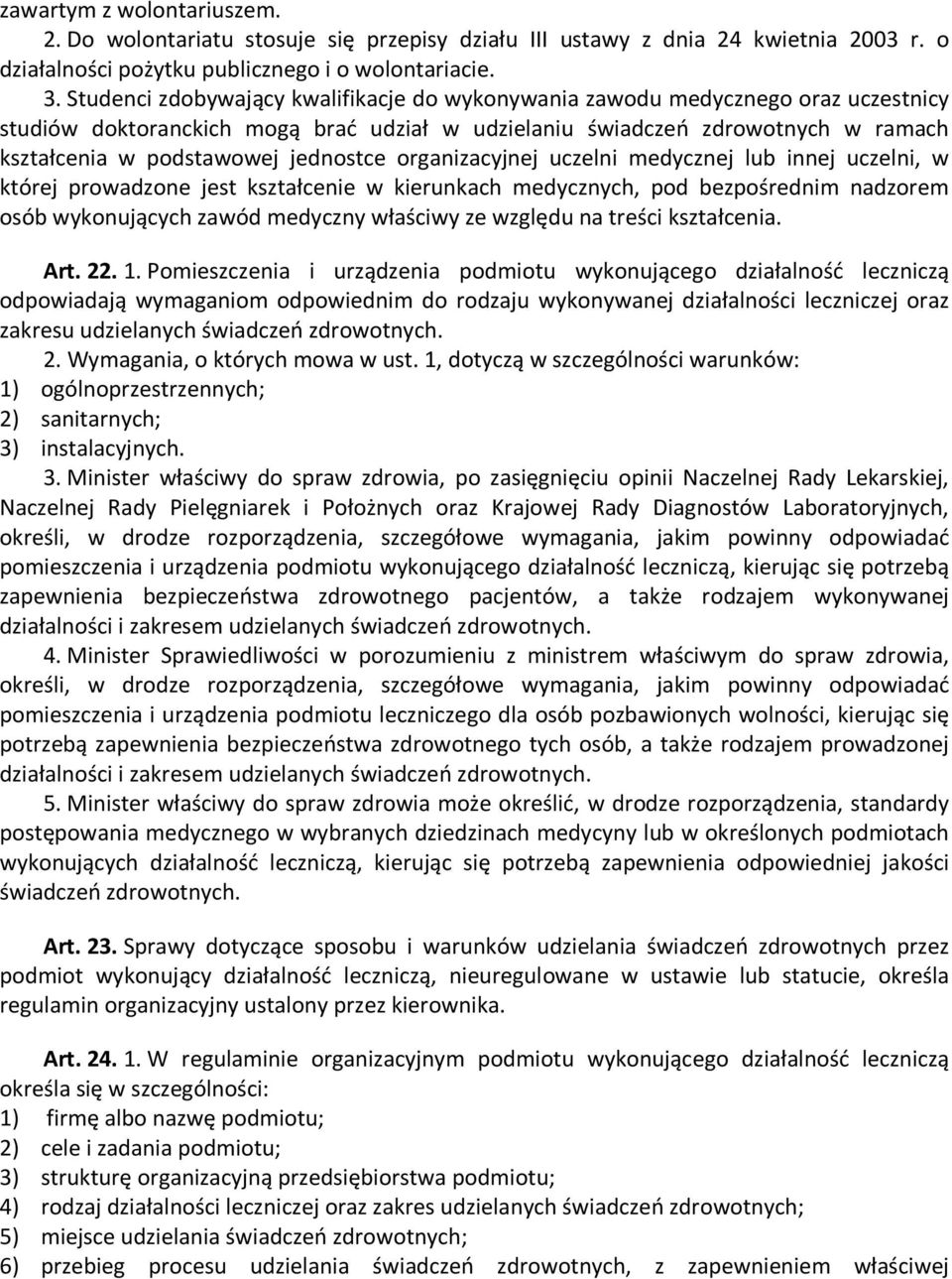 jednostce organizacyjnej uczelni medycznej lub innej uczelni, w której prowadzone jest kształcenie w kierunkach medycznych, pod bezpośrednim nadzorem osób wykonujących zawód medyczny właściwy ze