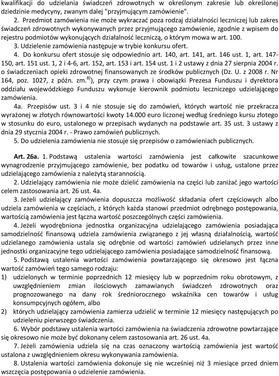 wykonujących działalność leczniczą, o którym mowa w art. 100. 3. Udzielenie zamówienia następuje w trybie konkursu ofert. 4. Do konkursu ofert stosuje się odpowiednio art. 140, art. 141, art. 146 ust.