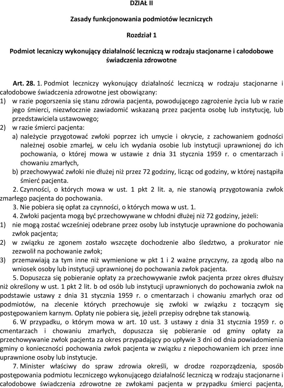 Podmiot leczniczy wykonujący działalność leczniczą w rodzaju stacjonarne i całodobowe świadczenia zdrowotne jest obowiązany: 1) w razie pogorszenia się stanu zdrowia pacjenta, powodującego zagrożenie