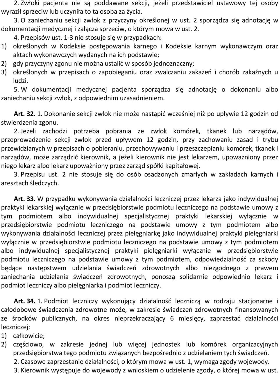 1-3 nie stosuje się w przypadkach: 1) określonych w Kodeksie postępowania karnego i Kodeksie karnym wykonawczym oraz aktach wykonawczych wydanych na ich podstawie; 2) gdy przyczyny zgonu nie można