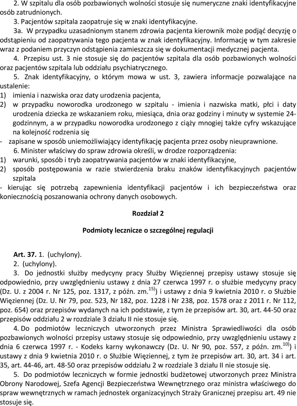 Informację w tym zakresie wraz z podaniem przyczyn odstąpienia zamieszcza się w dokumentacji medycznej pacjenta. 4. Przepisu ust.