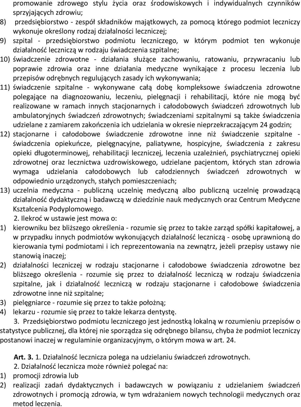 zdrowotne - działania służące zachowaniu, ratowaniu, przywracaniu lub poprawie zdrowia oraz inne działania medyczne wynikające z procesu leczenia lub przepisów odrębnych regulujących zasady ich