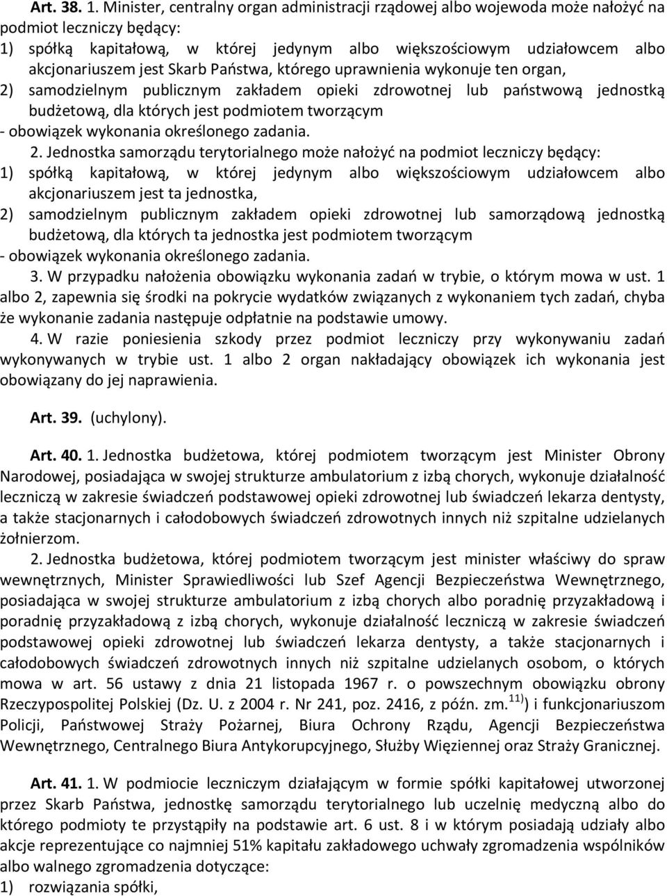 jest Skarb Państwa, którego uprawnienia wykonuje ten organ, 2) samodzielnym publicznym zakładem opieki zdrowotnej lub państwową jednostką budżetową, dla których jest podmiotem tworzącym - obowiązek