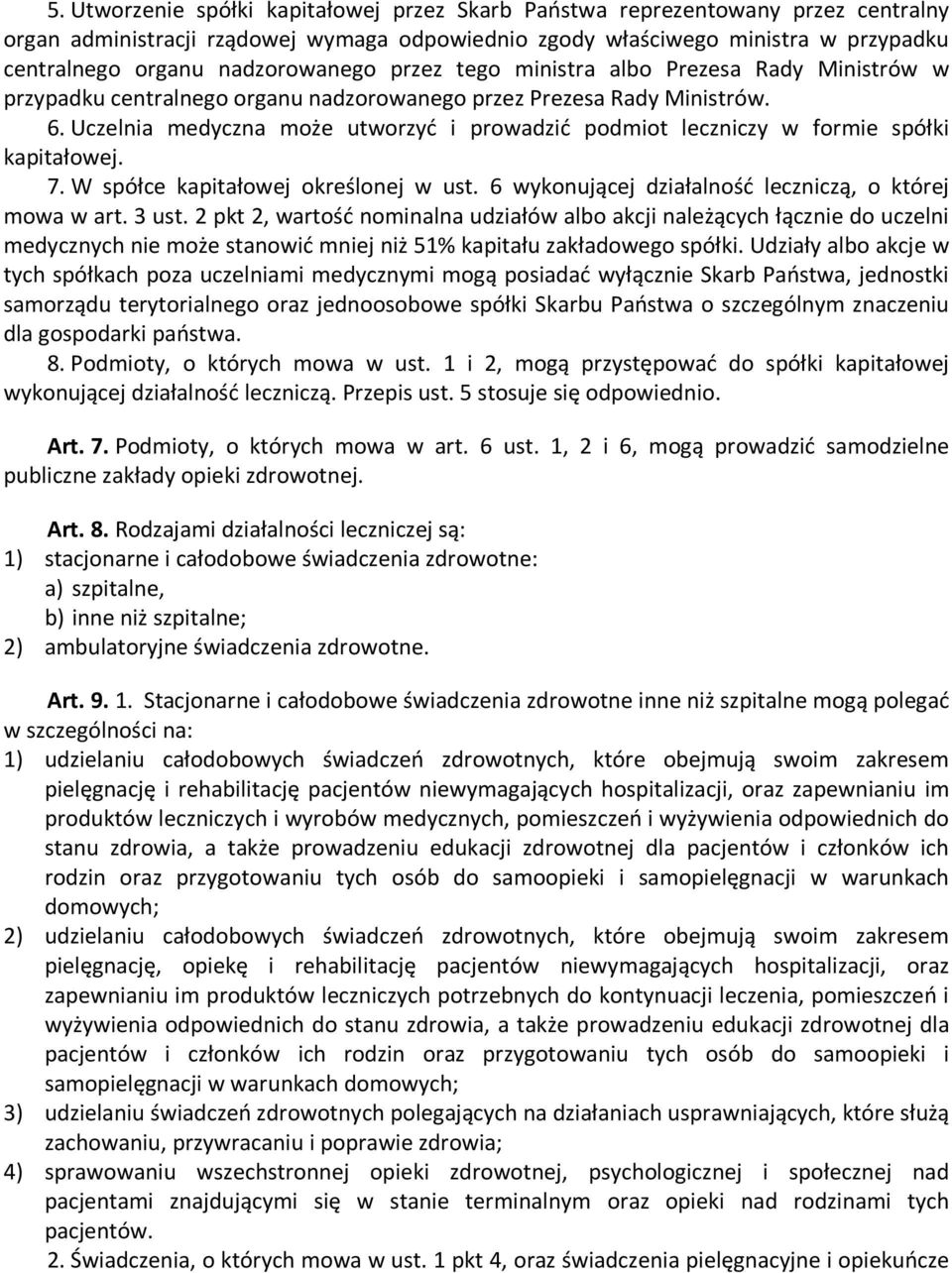 Uczelnia medyczna może utworzyć i prowadzić podmiot leczniczy w formie spółki kapitałowej. 7. W spółce kapitałowej określonej w ust. 6 wykonującej działalność leczniczą, o której mowa w art. 3 ust.