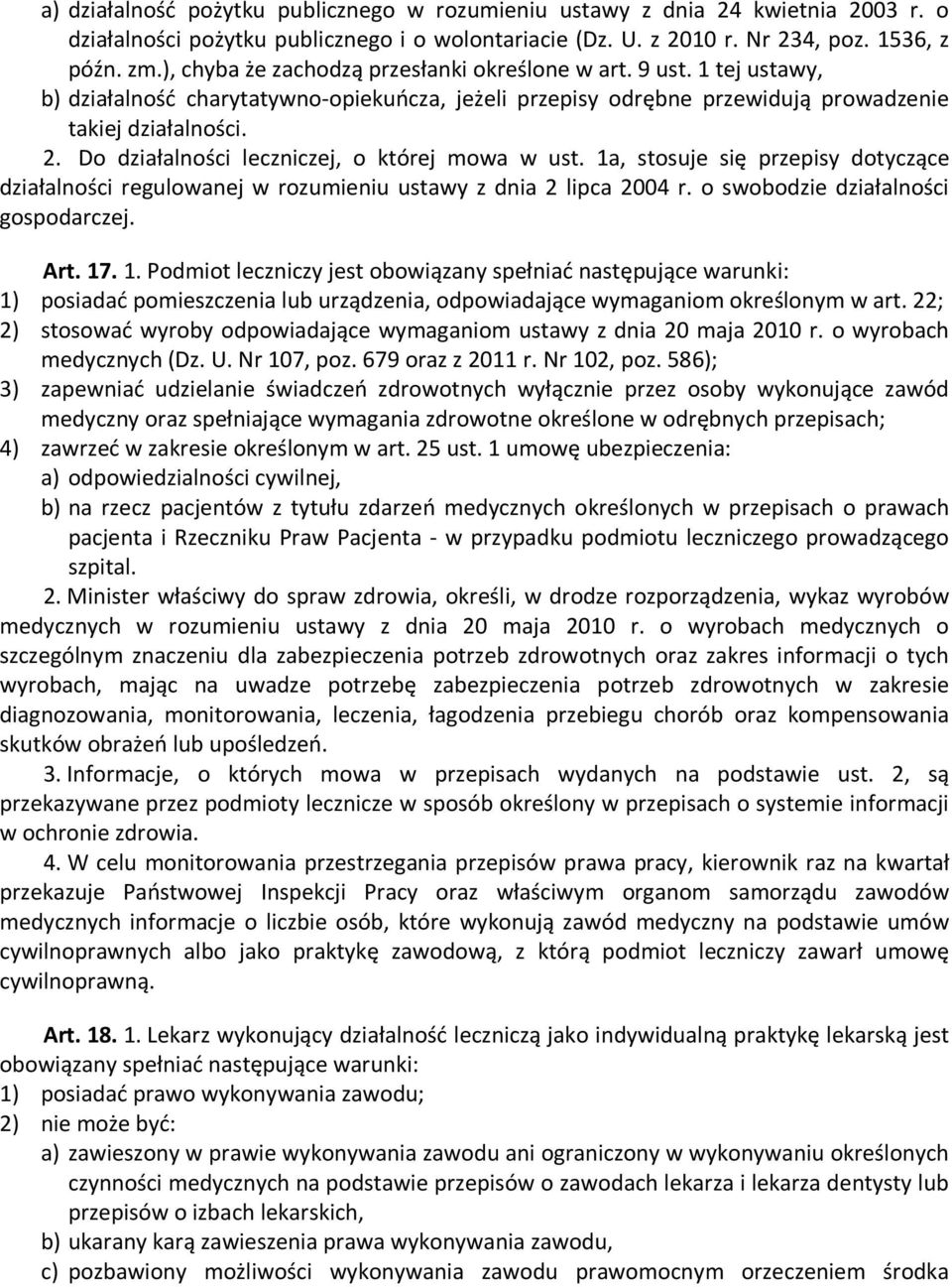 Do działalności leczniczej, o której mowa w ust. 1a, stosuje się przepisy dotyczące działalności regulowanej w rozumieniu ustawy z dnia 2 lipca 2004 r. o swobodzie działalności gospodarczej. Art. 17.