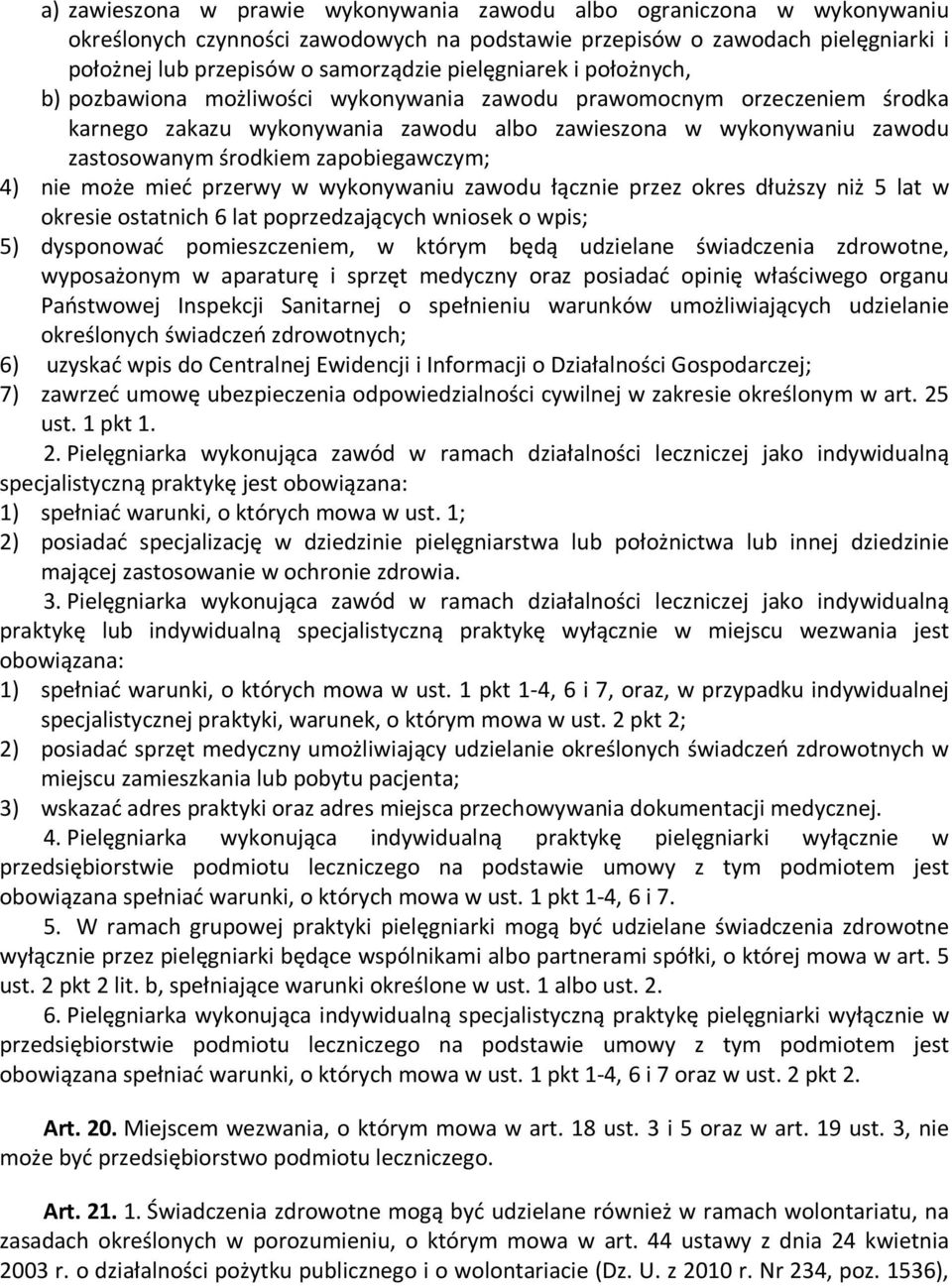 zapobiegawczym; 4) nie może mieć przerwy w wykonywaniu zawodu łącznie przez okres dłuższy niż 5 lat w okresie ostatnich 6 lat poprzedzających wniosek o wpis; 5) dysponować pomieszczeniem, w którym