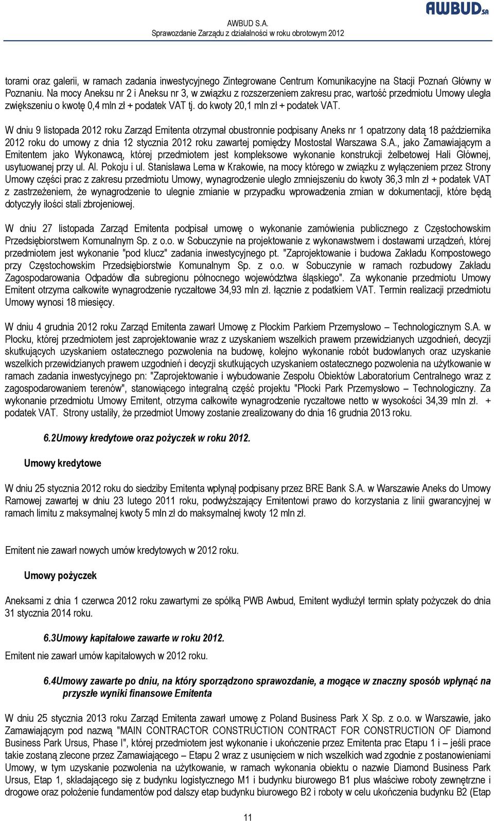 W dniu 9 listopada 2012 roku Zarząd Emitenta otrzymał obustronnie podpisany Aneks nr 1 opatrzony datą 18 października 2012 roku do umowy z dnia 12 stycznia 2012 roku zawartej pomiędzy Mostostal