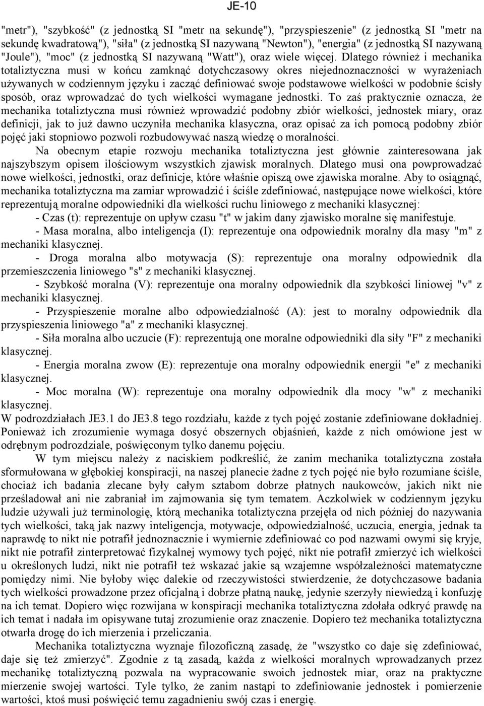 Dlatego również i mechanika totaliztyczna musi w końcu zamknąć dotychczasowy okres niejednoznaczności w wyrażeniach używanych w codziennym języku i zacząć definiować swoje podstawowe wielkości w