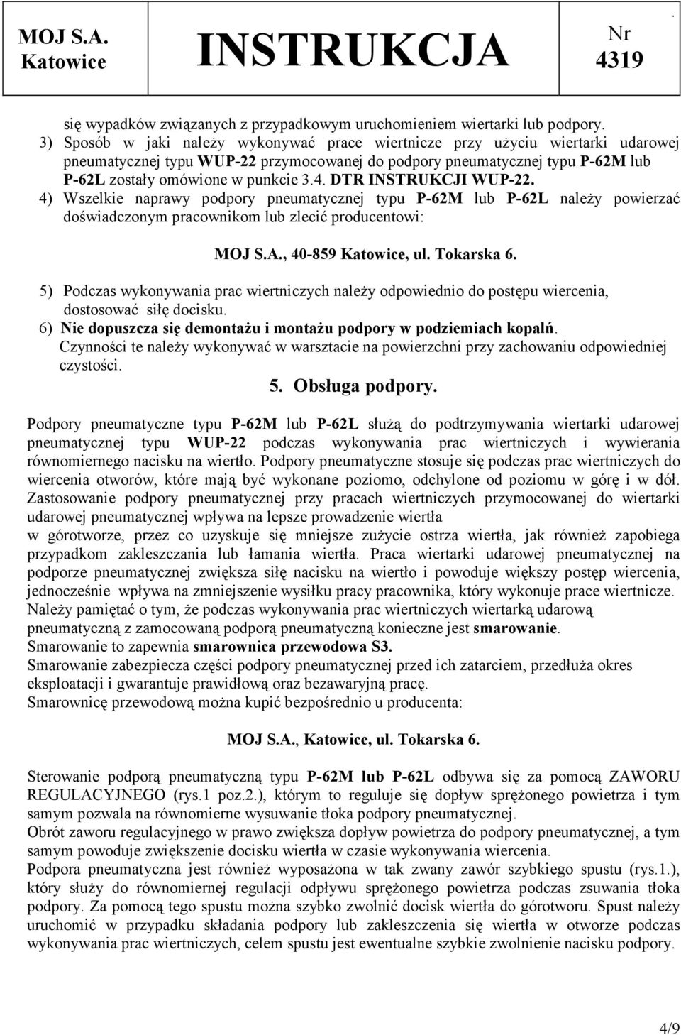 doświadczonym pracownikom lub zlecić producentowi: MOJ SA, 40-859, ul Tokarska 6 5) Podczas wykonywania prac wiertniczych należy odpowiednio do postępu wiercenia, dostosować siłę docisku 6) Nie