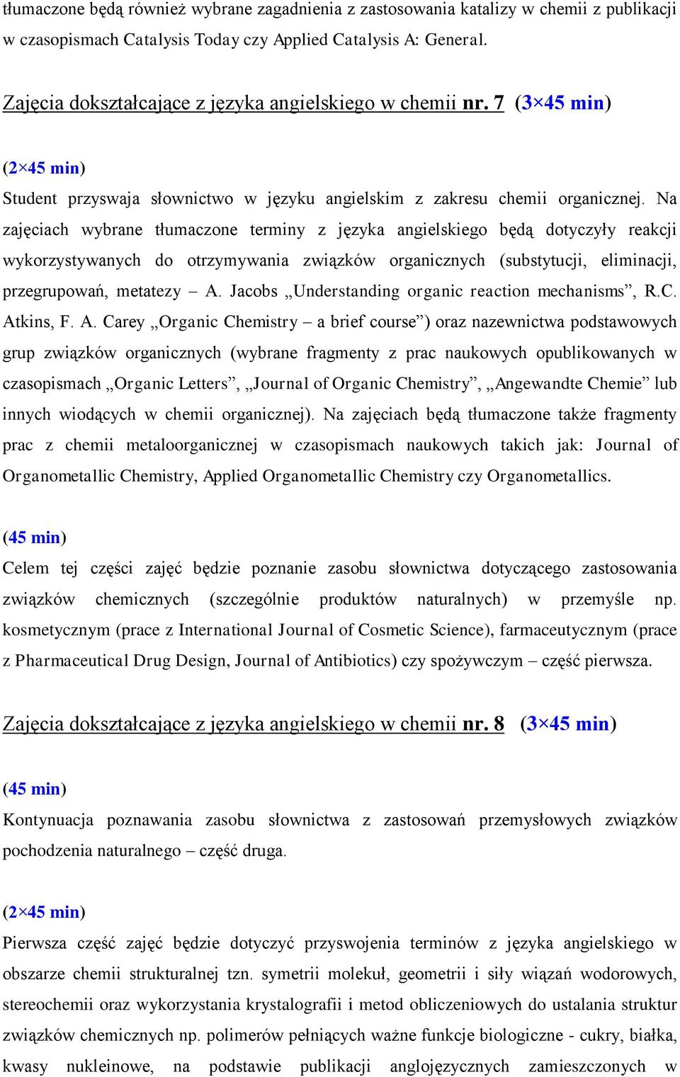 Na zajęciach wybrane tłumaczone terminy z języka angielskiego będą dotyczyły reakcji wykorzystywanych do otrzymywania związków organicznych (substytucji, eliminacji, przegrupowań, metatezy A.