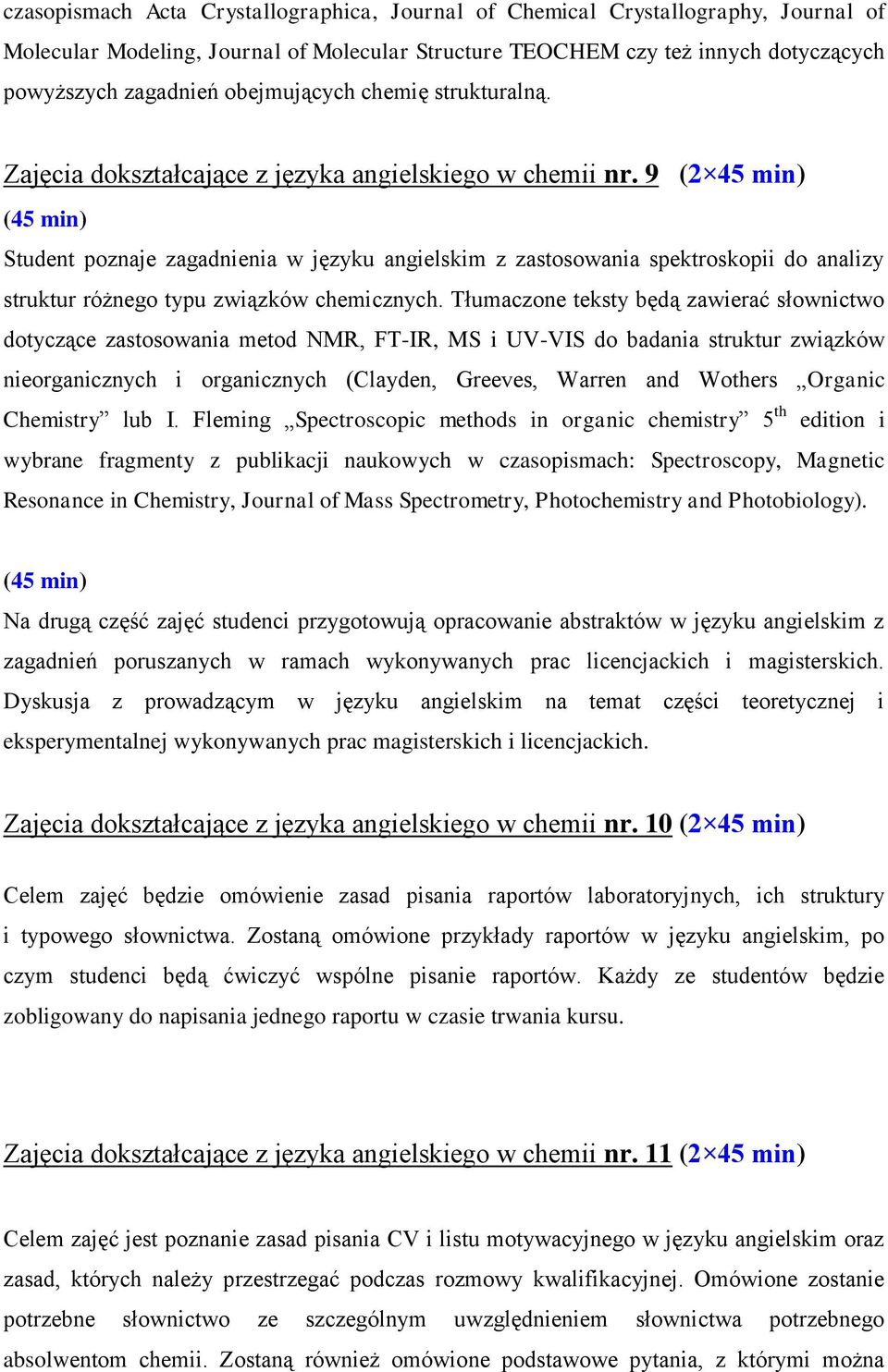 9 Student poznaje zagadnienia w języku angielskim z zastosowania spektroskopii do analizy struktur różnego typu związków chemicznych.