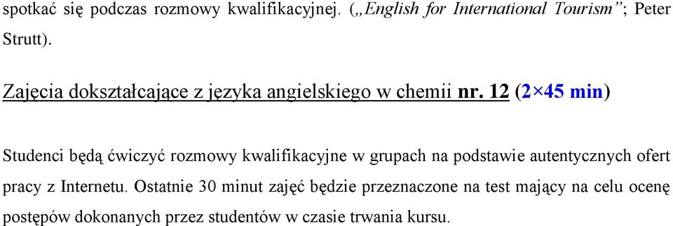 12 Studenci będą ćwiczyć rozmowy kwalifikacyjne w grupach na podstawie autentycznych ofert pracy z