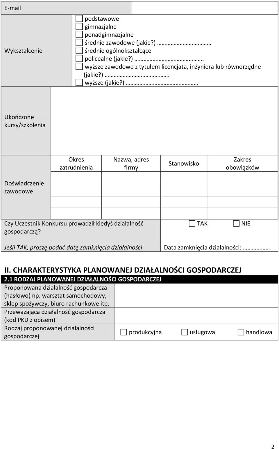 TAK NIE Jeśli TAK, proszę podać datę zamknięcia działalności Data zamknięcia działalności: II. CHARAKTERYSTYKA PLANOWANEJ DZIAŁALNOŚCI GOSPODARCZEJ 2.