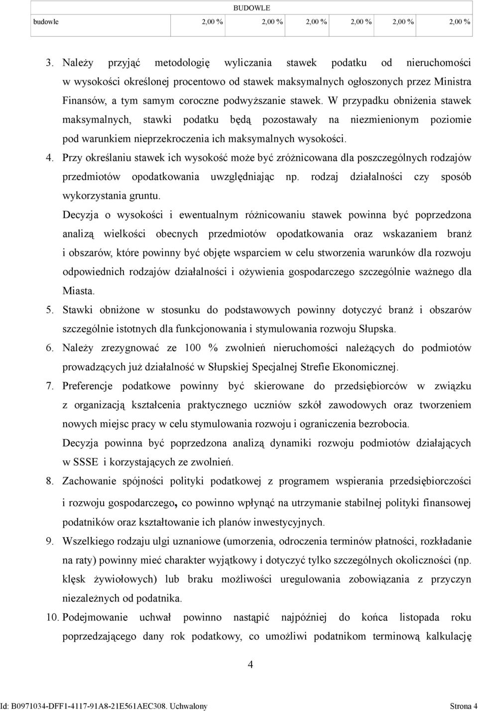 stawek. W przypadku obniżenia stawek maksymalnych, stawki podatku będą pozostawały na niezmienionym poziomie pod warunkiem nieprzekroczenia ich maksymalnych wysokości. 4.