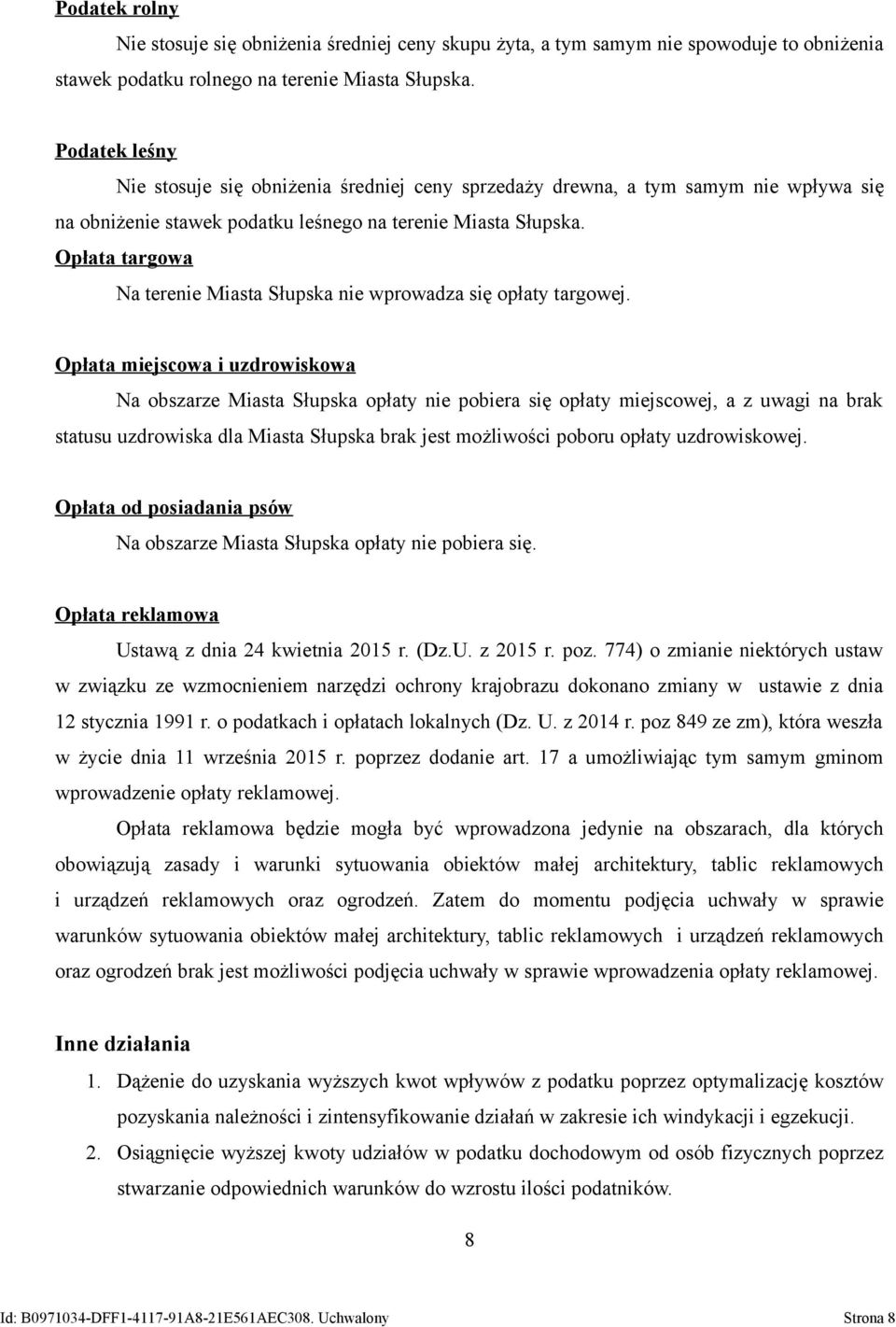 Opłata targowa Na terenie Miasta Słupska nie wprowadza się opłaty targowej.