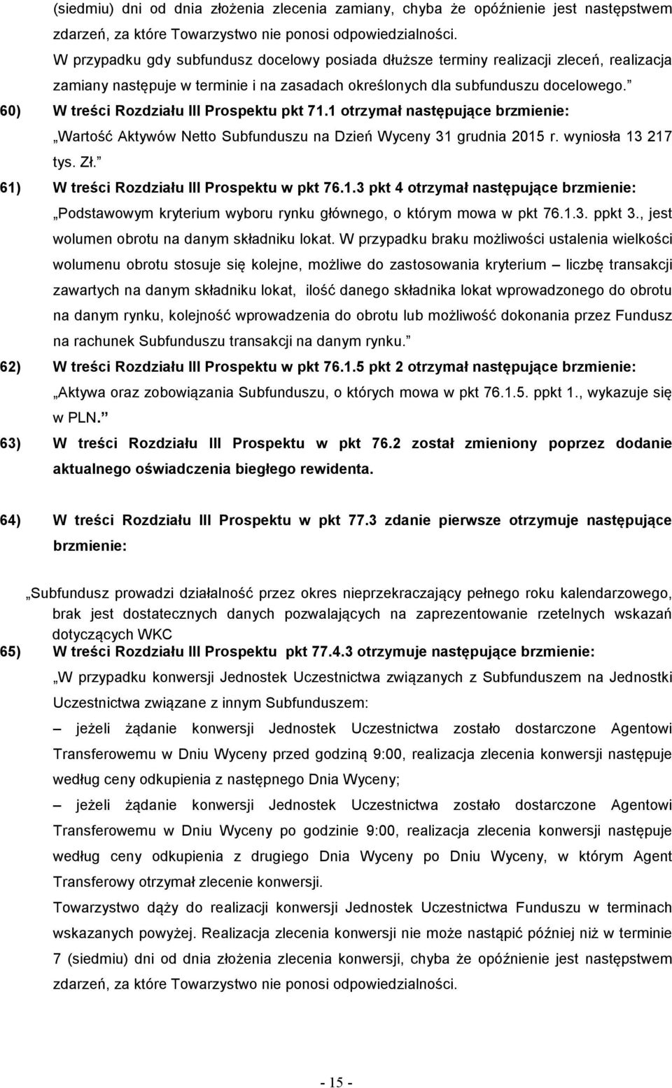 61) W treści Rozdziału III Prospektu w pkt 76.1.3 pkt 4 otrzymał następujące Podstawowym kryterium wyboru rynku głównego, o którym mowa w pkt 76.1.3. ppkt 3.