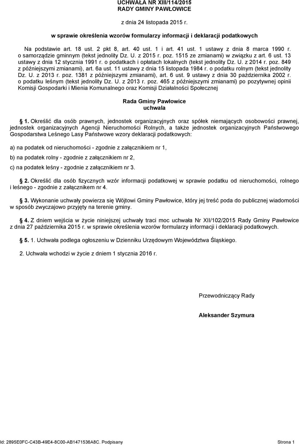 o podatkach i opłatach lokalnych (tekst jednolity Dz. U. z 2014 r. poz. 849 z późniejszymi zmianami), art. 6a ust. 11 ustawy z dnia 15 listopada 1984 r. o podatku rolnym (tekst jednolity Dz. U. z 2013 r.