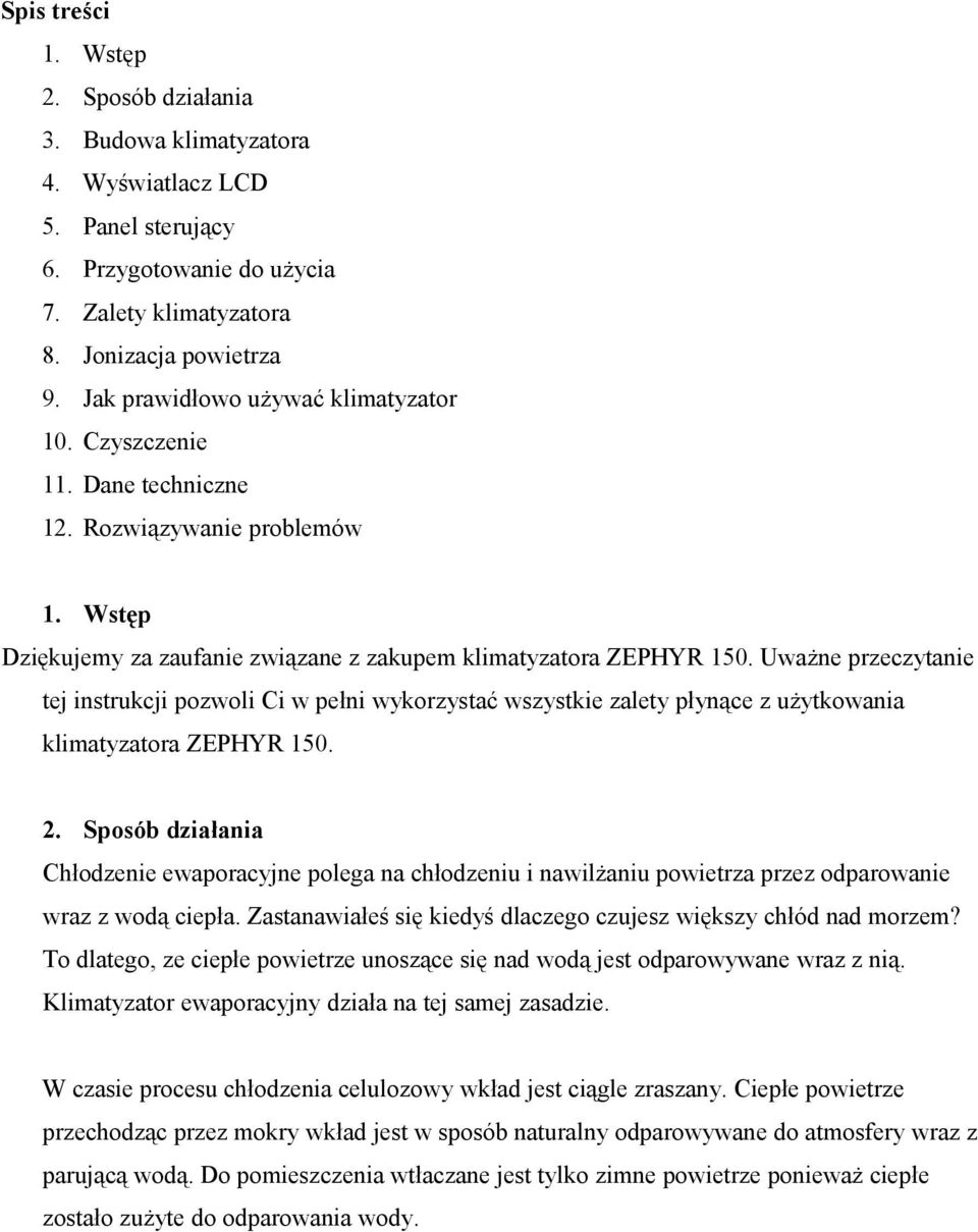 Uważne przeczytanie tej instrukcji pozwoli Ci w pełni wykorzystać wszystkie zalety płynące z użytkowania klimatyzatora ZEPHYR 150. 2.