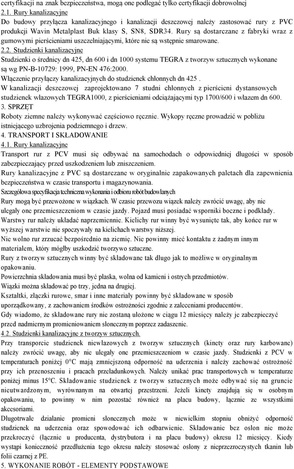 Rury są dostarczane z fabryki wraz z gumowymi pierścieniami uszczelniającymi, które nie są wstępnie smarowane. 2.