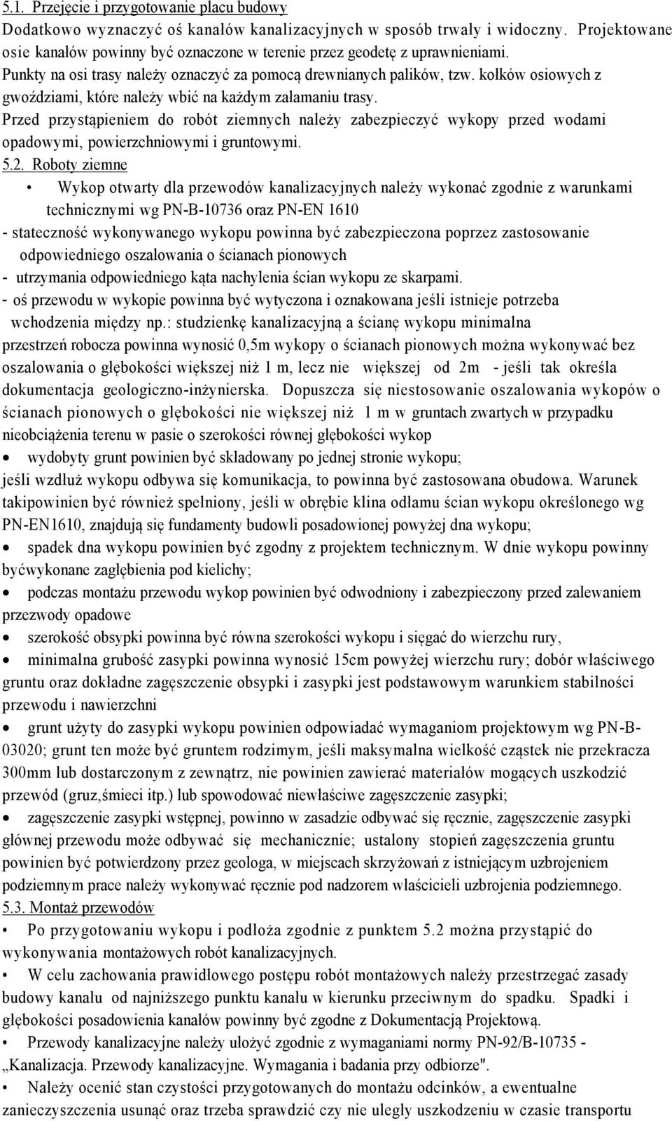 kołków osiowych z gwoździami, które należy wbić na każdym załamaniu trasy. Przed przystąpieniem do robót ziemnych należy zabezpieczyć wykopy przed wodami opadowymi, powierzchniowymi i gruntowymi. 5.2.