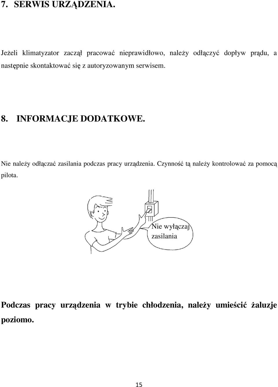 skontaktować się z autoryzowanym serwisem. 8. INFORMACJE DODATKOWE.