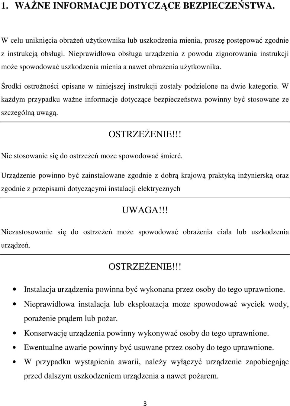 Środki ostroŝności opisane w niniejszej instrukcji zostały podzielone na dwie kategorie. W kaŝdym przypadku waŝne informacje dotyczące bezpieczeństwa powinny być stosowane ze szczególną uwagą.