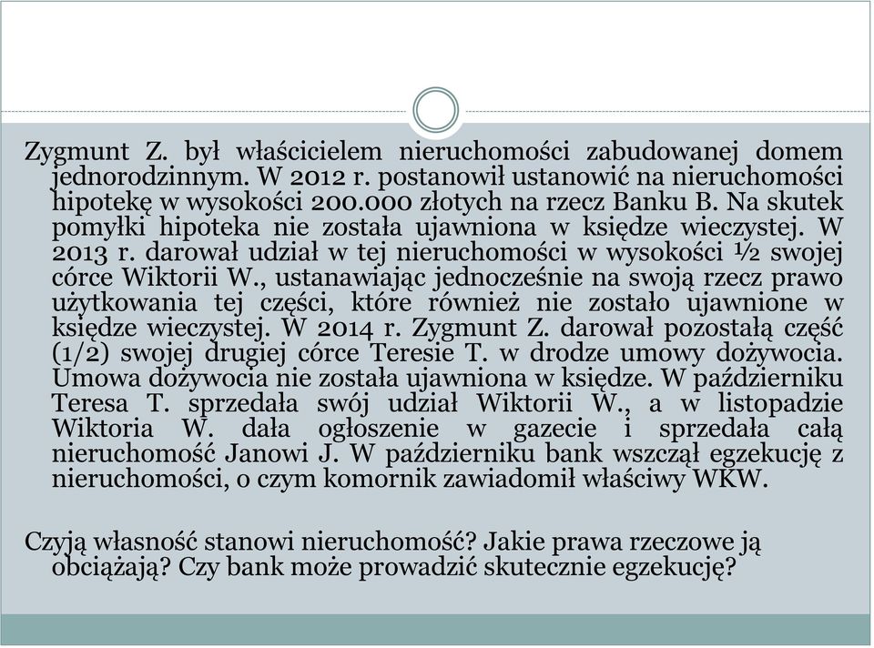 , ustanawiając jednocześnie na swoją rzecz prawo użytkowania tej części, które również nie zostało ujawnione w księdze wieczystej. W 2014 r. Zygmunt Z.