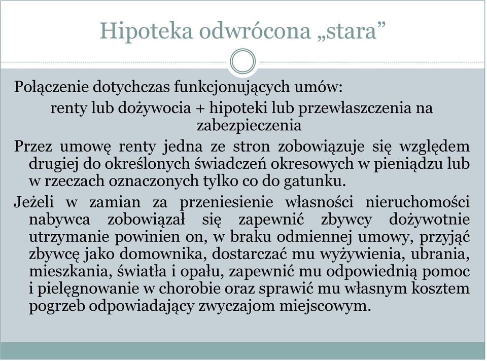 Jeżeli w zamian za przeniesienie własności nieruchomości nabywca zobowiązał się zapewnić zbywcy dożywotnie utrzymanie powinien on, w braku odmiennej umowy, przyjąć zbywcę