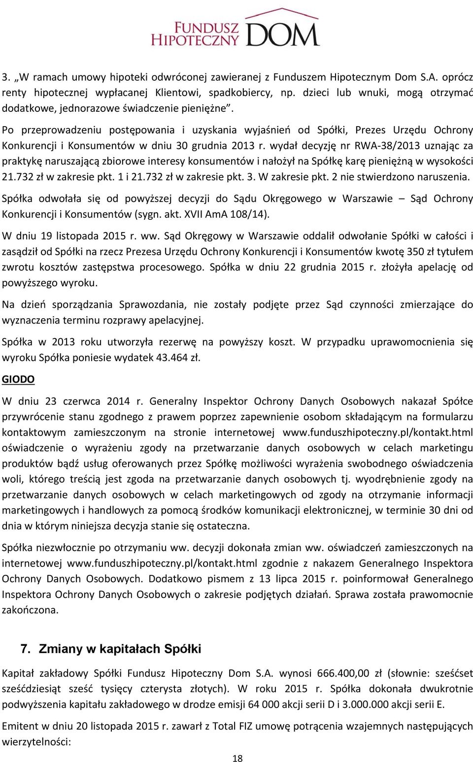 Po przeprowadzeniu postępowania i uzyskania wyjaśnień od Spółki, Prezes Urzędu Ochrony Konkurencji i Konsumentów w dniu 30 grudnia 2013 r.