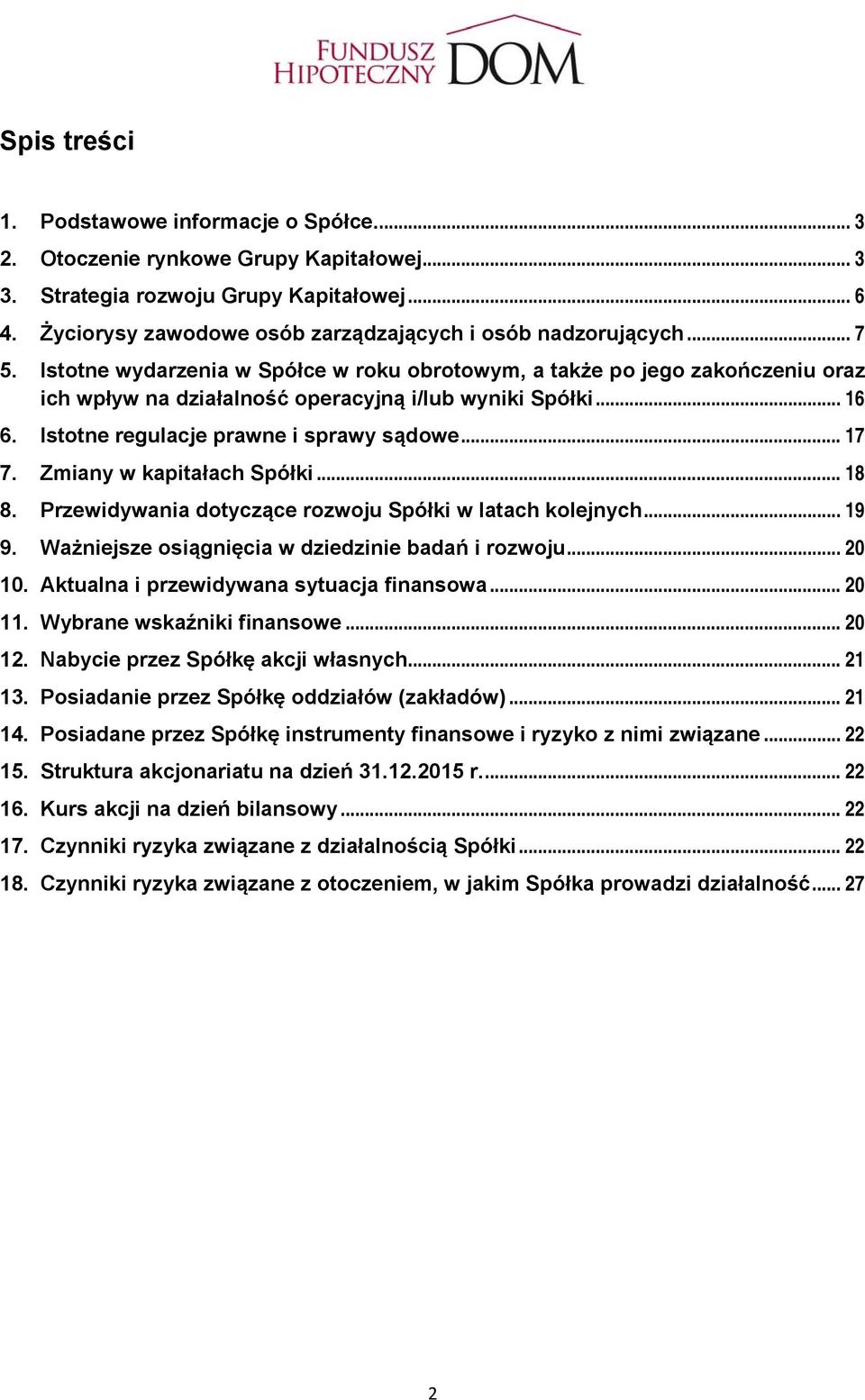 Istotne wydarzenia w Spółce w roku obrotowym, a także po jego zakończeniu oraz ich wpływ na działalność operacyjną i/lub wyniki Spółki... 16 6. Istotne regulacje prawne i sprawy sądowe... 17 7.