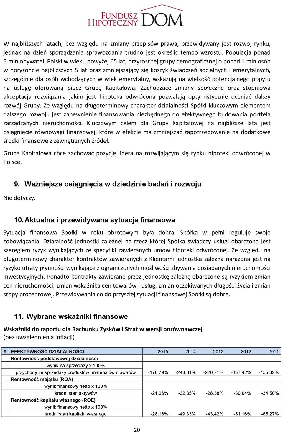 i emerytalnych, szczególnie dla osób wchodzących w wiek emerytalny, wskazują na wielkość potencjalnego popytu na usługę oferowaną przez Grupę Kapitałową.