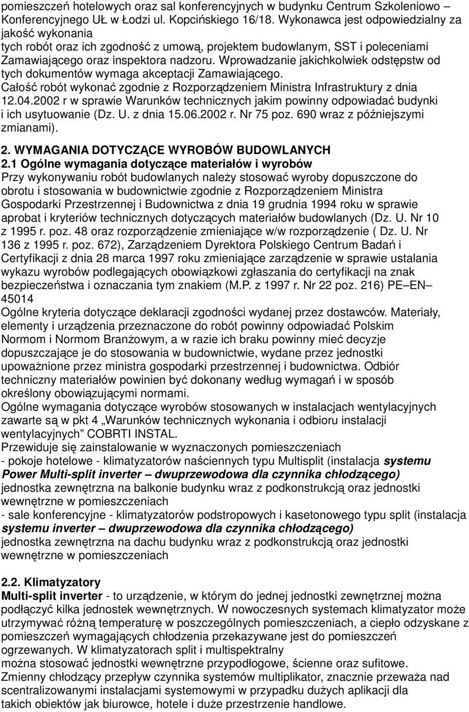 Wprowadzanie jakichkolwiek odstępstw od tych dokumentów wymaga akceptacji Zamawiającego. Całość robót wykonać zgodnie z Rozporządzeniem Ministra Infrastruktury z dnia 12.04.