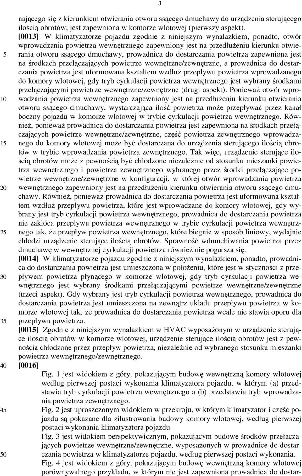 prowadnica do dostarczania powietrza zapewniona jest na środkach przełączających powietrze wewnętrzne/zewnętrzne, a prowadnica do dostarczania powietrza jest uformowana kształtem wzdłuż przepływu