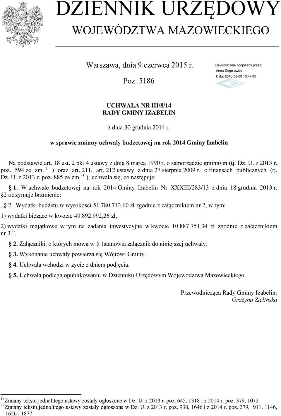 1) ) oraz art. 211, art. 212 ustawy z dnia 27 sierpnia 2009 r. o finansach publicznych (tj. Dz. U. z 2013 r. poz. 885 ze zm. 2) ), uchwala się, co następuje: 1.