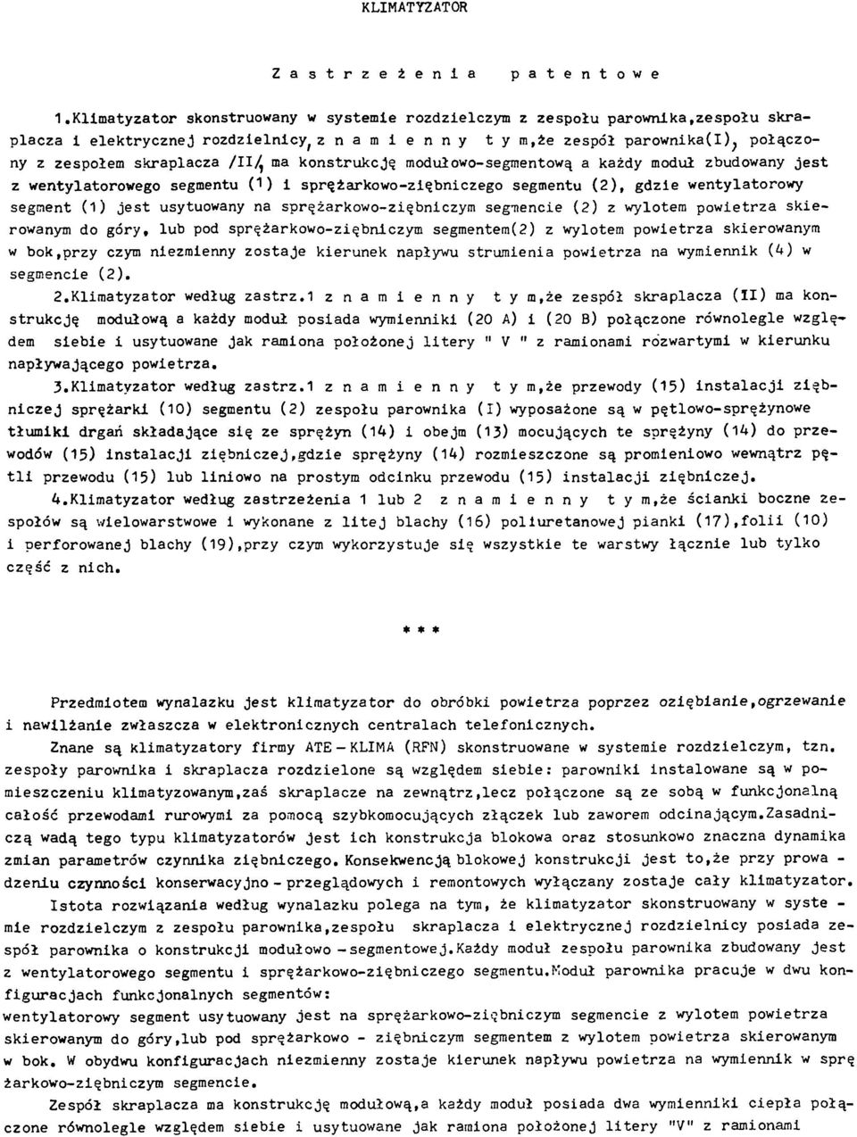 /II/, ma konstrukcję modułowo-segmentową a każdy moduł zbudowany jest z wentylatorowego segmentu (1) i sprężarkowo-ziębniczego segmentu (2), gdzie wentylatorowy segment (1) jest usytuowany na