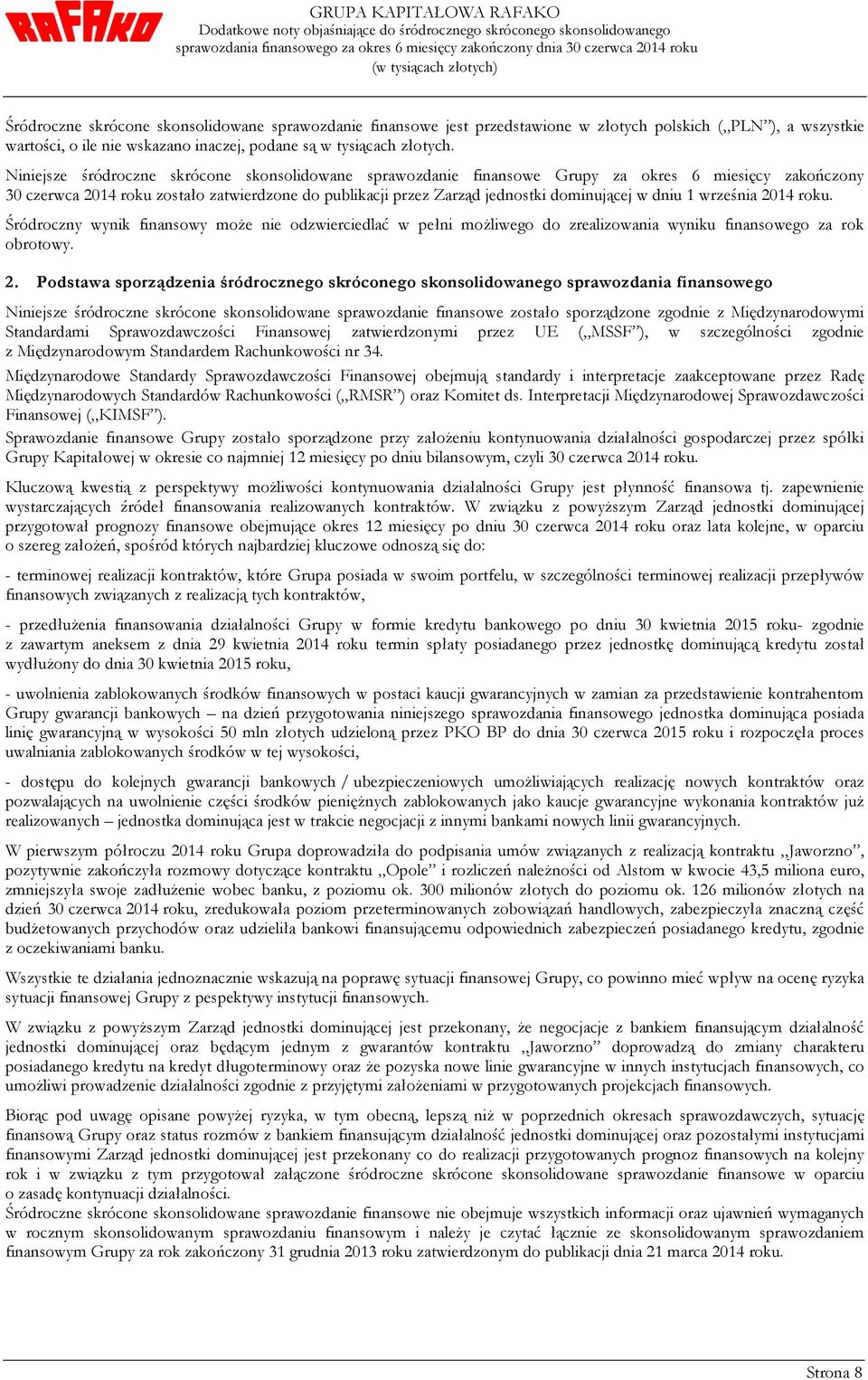 2014 roku. Śródroczny wynik finansowy może nie odzwierciedlać w pełni możliwego do zrealizowania wyniku finansowego za rok obrotowy. 2.