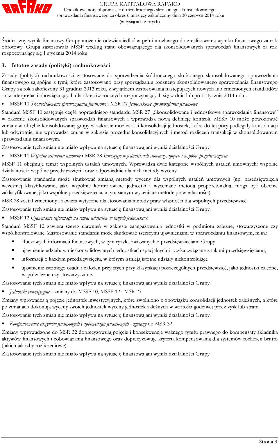 Istotne zasady (polityki) rachunkowości Zasady (polityki) rachunkowości zastosowane do sporządzenia śródrocznego skróconego skonsolidowanego sprawozdania finansowego są spójne z tymi, które